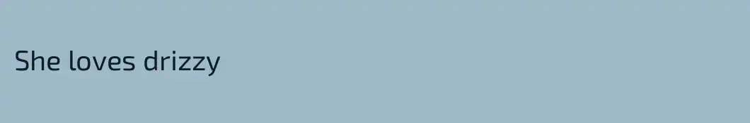 She loves drizzy